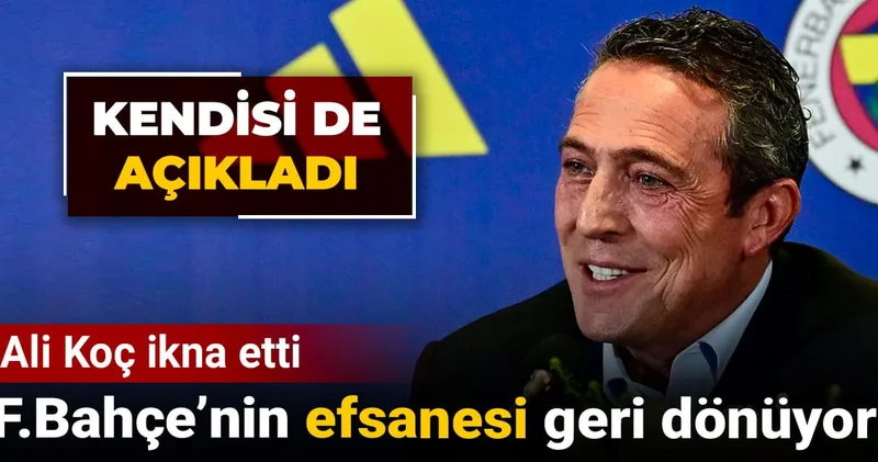 Ali Koç ikna etti: Fenerbahçe nin efsanesi geri dönüyor! Kendisi de açıkladı