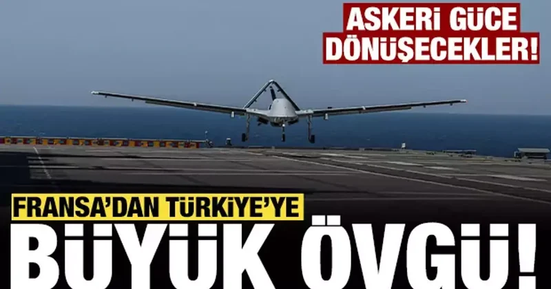 Fransa dan Türkiye ye büyük övgü: Askeri güce dönüşecekler!