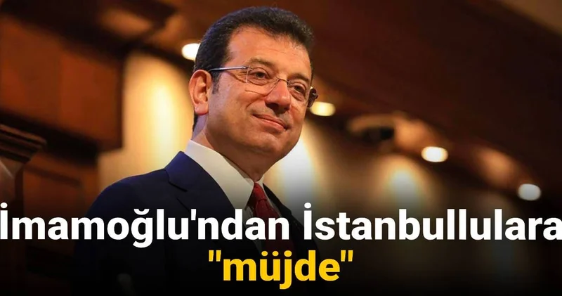 İmamoğlu İstanbullulara müjdem var diyerek duyurdu!