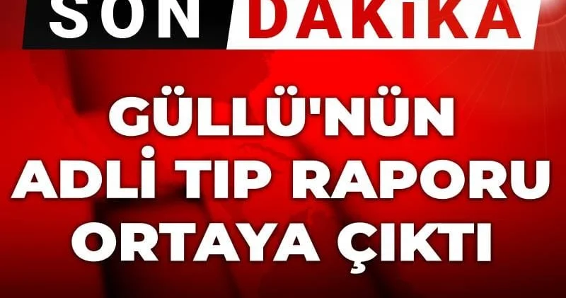 Son dakika Güllü nün adli tıp raporu ortaya çıktı