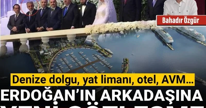 Erdoğan’ın arkadaşına yeni sözleşme