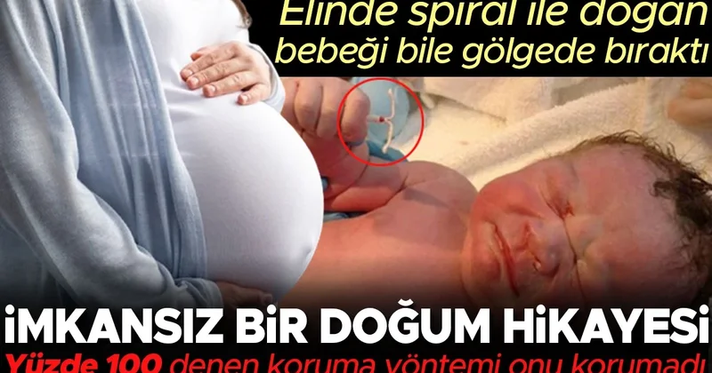 Tüplerini bağlatan kadın hamile kaldı! Dünyanın başka yerlerinde ise bebekler ellerinde spiral ile doğuyor... ‘En güvenilir’ olduğu söylenen korunma...