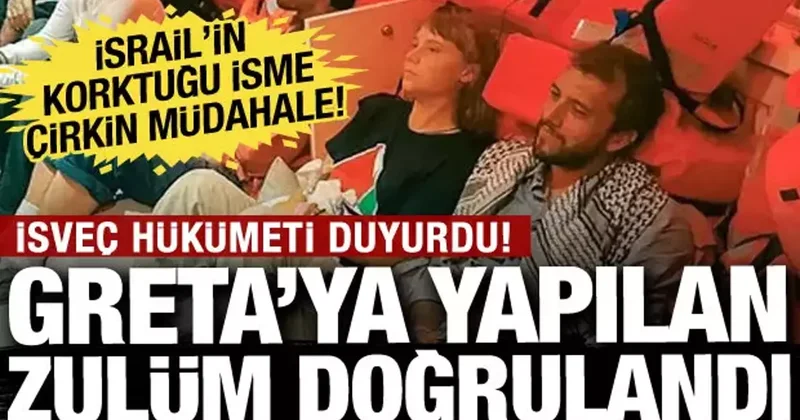 İsrail in acımasızlığı doğrulandı: Greta ya uygulanan şiddeti İsveç hükümeti duyurdu!