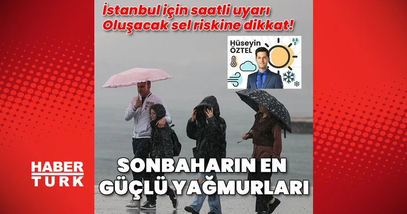 Habertürk Meteoroloji Mühendisi Hüseyin Öztel: Sonbaharın en güçlü yağmurları geliyor Son dakika haberleri