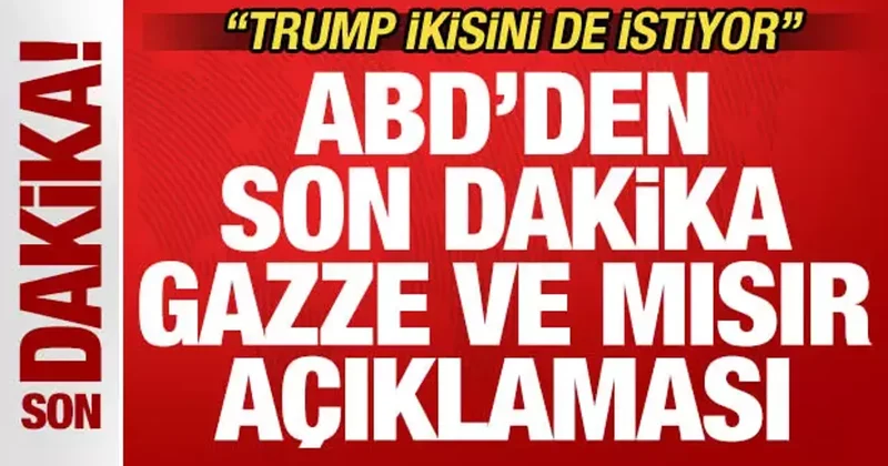 ABD den son dakika Gazze ve Mısır açıklaması! Trump ikisini de istiyor