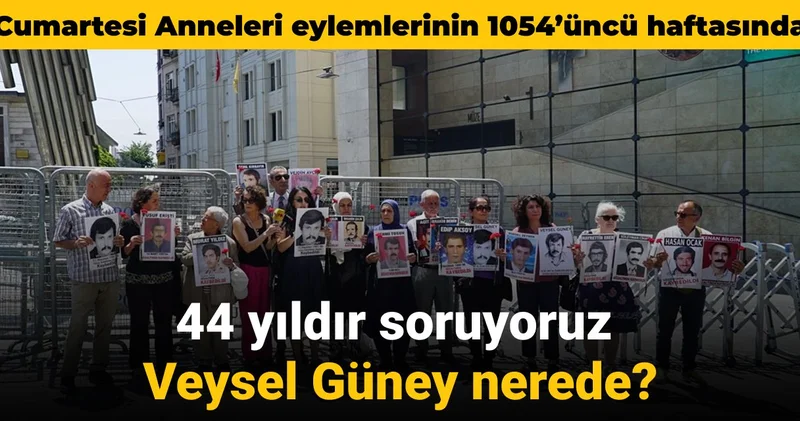 Cumartesi Anneleri 1054 üncü haftasında: 44 yıldır soruyoruz Veysel Güney nerede?