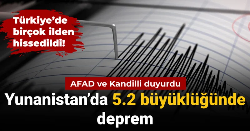 Yunanistan da 5.2 büyüklüğünde deprem oldu Türkiye den de hissedildi