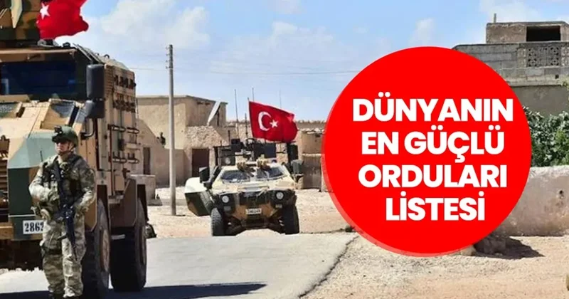 Dünyanın en güçlü orduları listesi 2025 belli oldu: Türkiye yine üst sıralarda: İşte dikkat çeken tablo