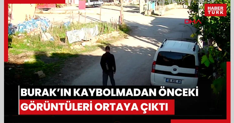 Burak’ın kaybolmadan önceki görüntüleri ortaya çıktı