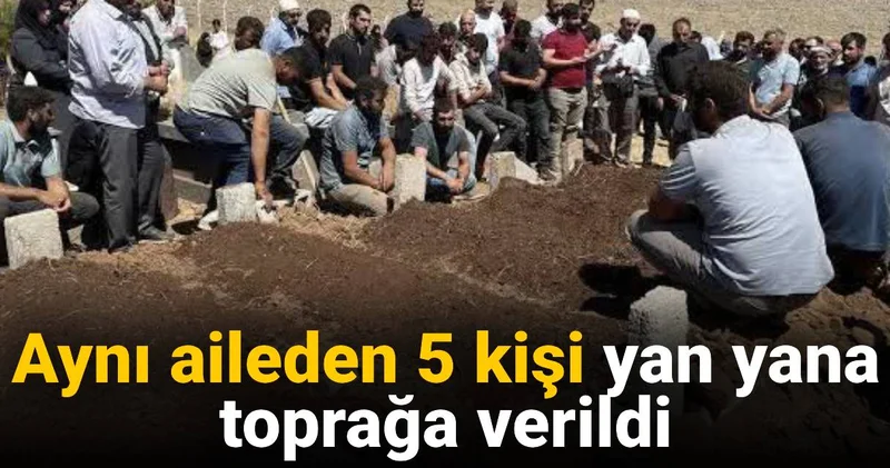 Aynı aileden 5 kişi yan yana toprağa verildi