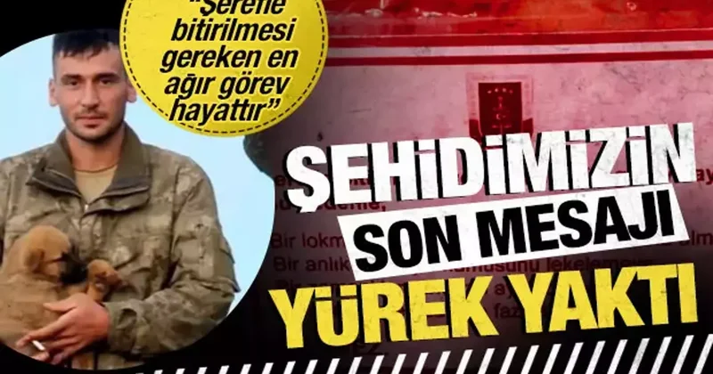 Şehidimizin son mesajı yürek yaktı: Yetim de bakıyormuş