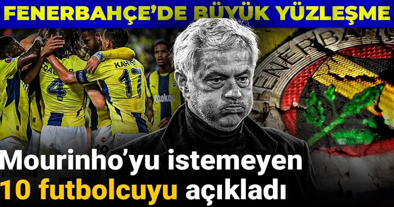 Mourinho’yu istemeyen 10 futbolcuyu açıkladı: Fenerbahçe’de büyük yüzleşme