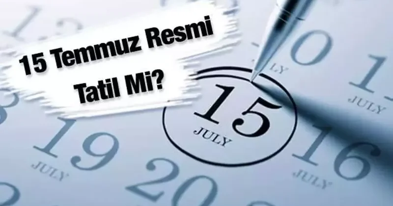 15 Temmuz 2025 resmi tatil mi? Hangi kurumlar kapalı olacak?