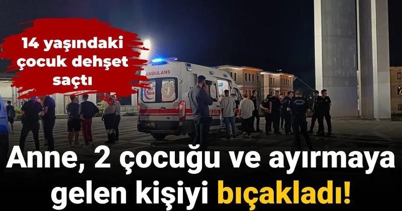 14 yaşındaki çocuk dehşet saçtı: Anne, 2 çocuğu ve ayırmaya gelen kişiyi bıçakladı
