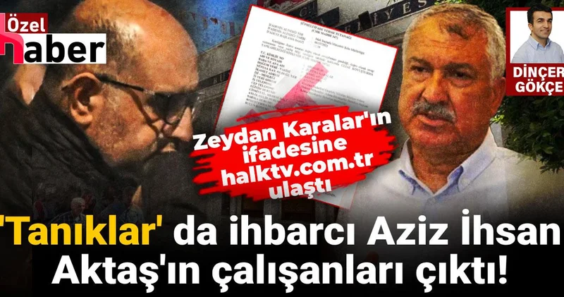 Zeydan Karalar ile ilgili ifade veren 2 ‘tanık’, Aziz İhsan Aktaş’ın çalışanı çıktı