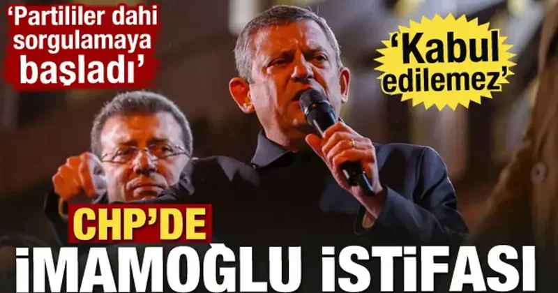 CHP de Ekrem İmamoğlu istifası! Kabul edilemez