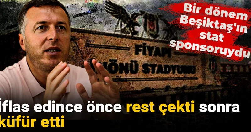 Bir dönem Beşiktaş ın stat sponsoruydu: İflas edince önce rest çekti sonra küfür etti