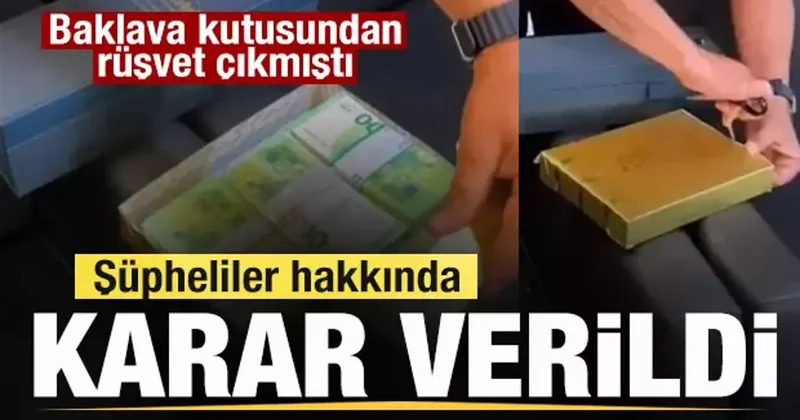 Baklava kutusundan rüşvet çıkmıştı! Şüpheliler hakkında mahkemeden karar!
