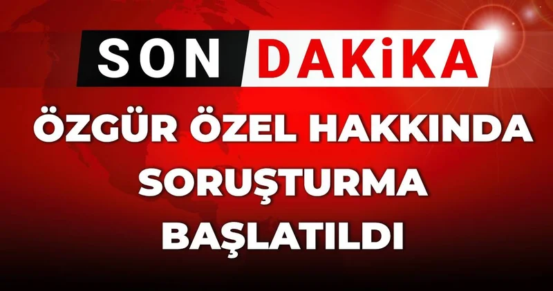 Son dakika Özgür Özel e yeni soruşturma