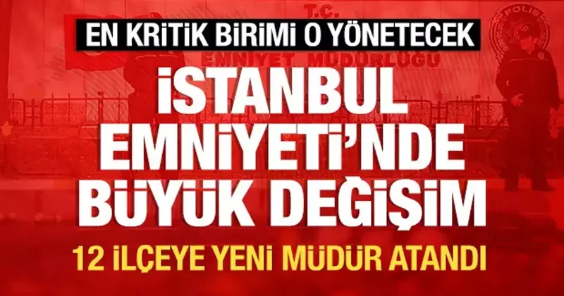 İstanbul da emniyet müdürleri değişti!Kritik operasyonlara imza atan Mali Şube ye de atama