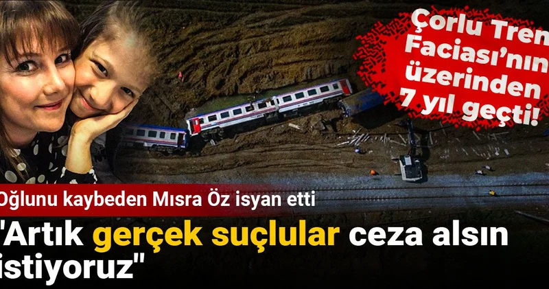 Çorlu Tren Faciası’nda oğlunu kaybeden Mısra Öz isyan etti: Artık gerçek suçlular ceza alsın istiyoruz