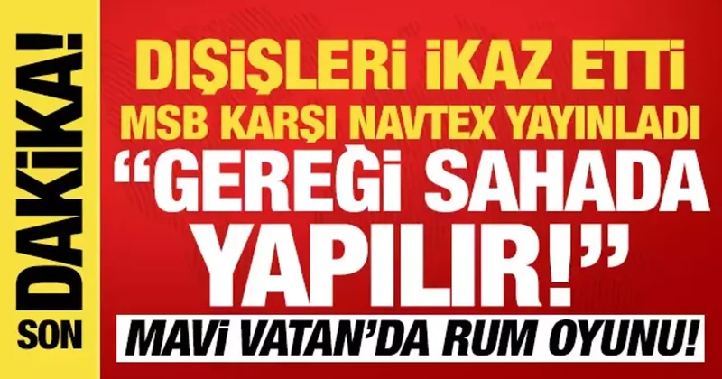 MSB kaynakları Gereği sahada yapılır diyerek duyurdu: Mavi Vatan da Rum oyunu!