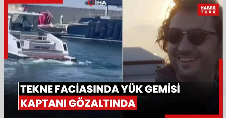 Tekne faciasında yük gemisi kaptanı gözaltında