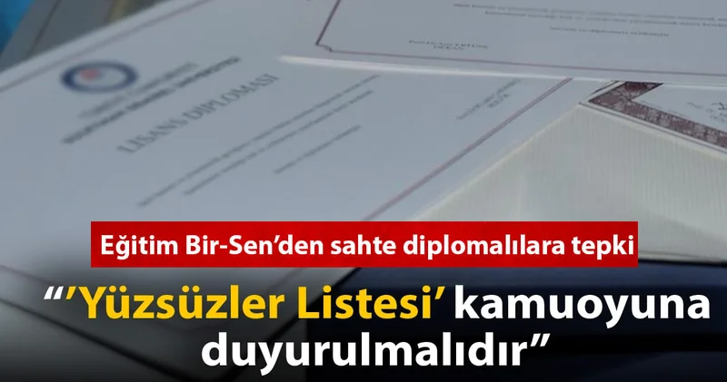 Eğitim Bir Sen den sahte diplomalılara tepki: Yüzsüzler Listesi kamuoyuna duyurulmalıdır