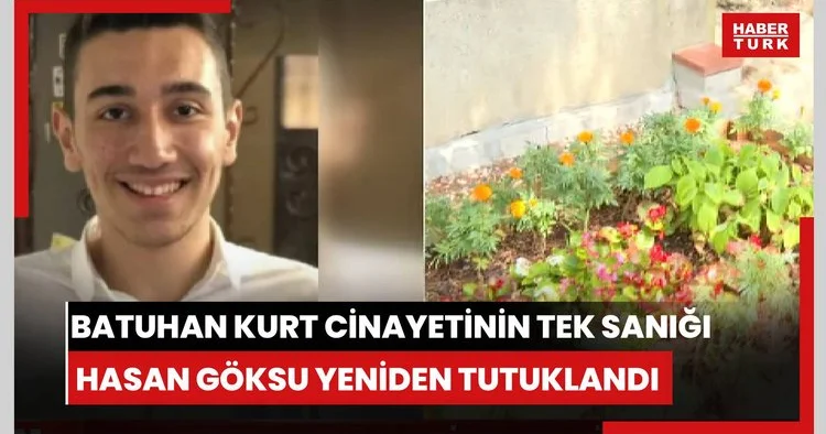 Batuhan Kurt cinayetinde yeni gelişme! Tek sanık tekrar tutuklu