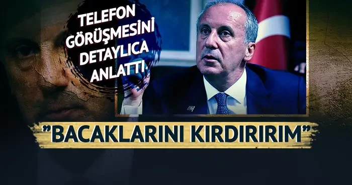 Telefon açıp tehditler savurmuş! Muharrem İnce hakkındaki iddia yenilir yutulur gibi değil: Bacaklarını kırdırırım