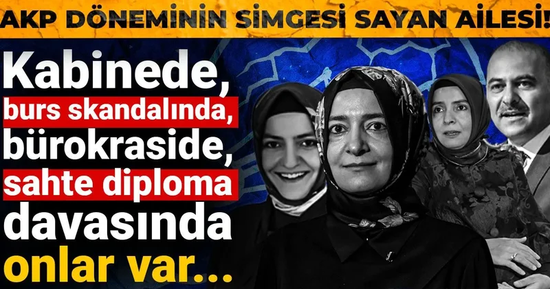 AKP döneminin simgesi Sayan ailesi! Burs skandalından diploma skandalına kadar...