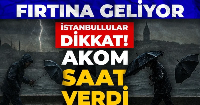 İstanbullular dikkat! AKOM saat verdi: Fırtına geliyor