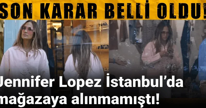 Jennifer Lopez İstanbul’da mağazaya alınmamıştı! Son karar belli oldu!