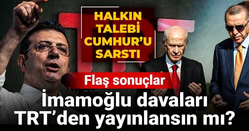 İmamoğlu davaları TRT’den yayınlansın mı? Halkın talebi Cumhur’u sarstı