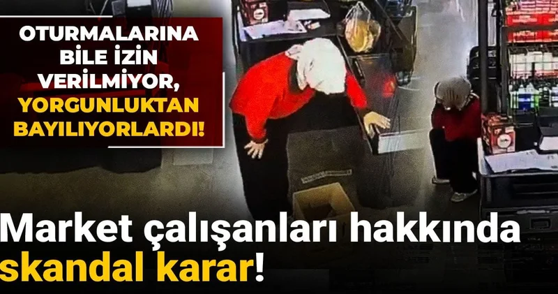 Market çalışanları hakkında skandal karar! Oturmalarına bile izin verilmiyor, yorgunluktan bayılıyorlardı!