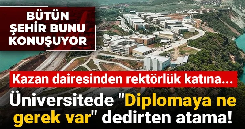 Üniversitede Diplomaya ne gerek var dedirten atama! Kazan dairesinden rektörlük katına...