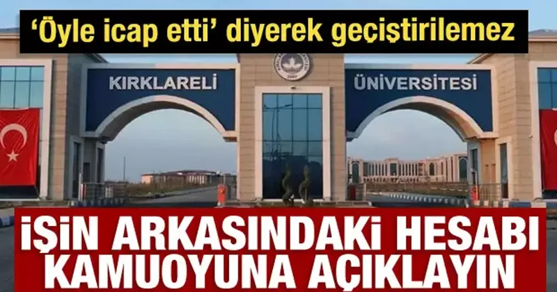 Öyle icap etti diyerek açıklanamaz! İşin arkasındaki hesabı kamuoyuna açıklayın