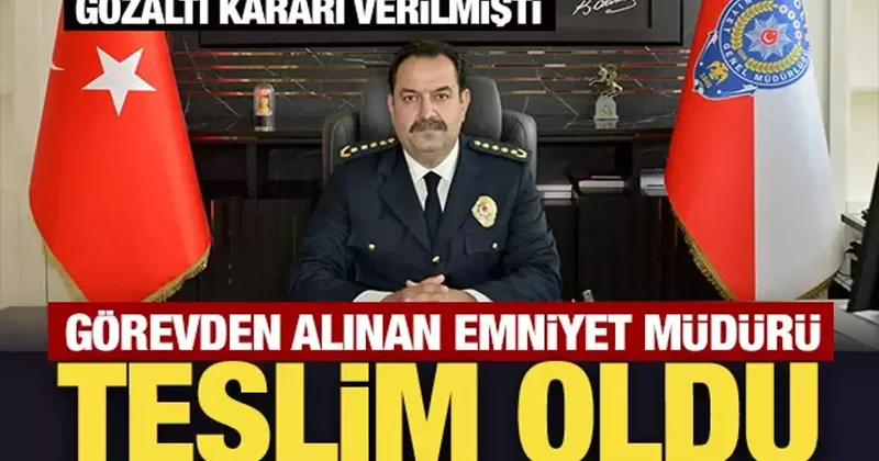 Görevden uzaklaştırılan Emniyet Müdürü İlker Arslan teslim oldu