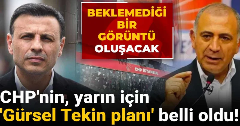 CHP nin, yarın için Gürsel Tekin planı belli oldu! Beklemediği bir görüntü oluşacak