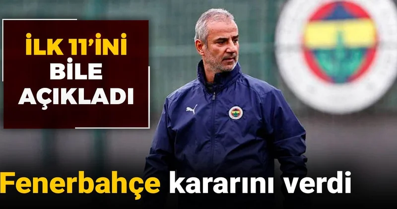 İsmail Kartal Fenerbahçe kararını verdi: İlk 11 ini bile açıkladı