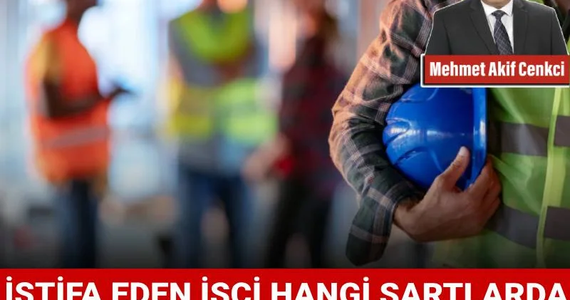 İstifa eden işçi hangi şartlarda kıdem tazminatı alabilir?