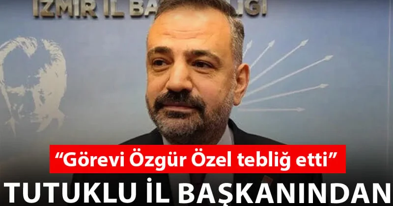 100 gündür tutuklu olan Aslanoğlu: Adaylık görevini Özgür Özel tebliğ etti