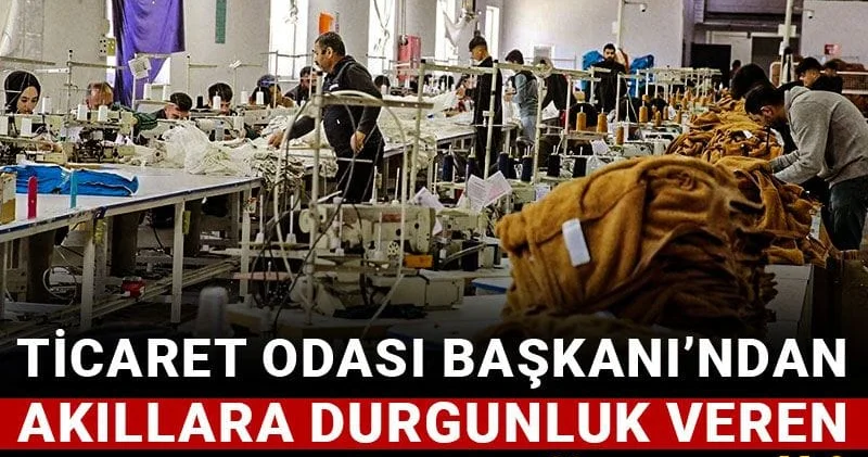 Ticaret odası başkanından akıllara durgunluk veren Bangladeş örneği
