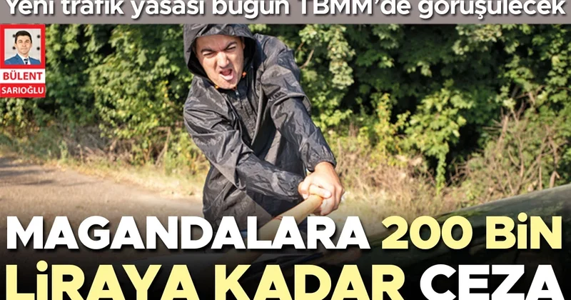 Trafikte yeni dönem... Magandalara 200 bin liraya kadar ceza