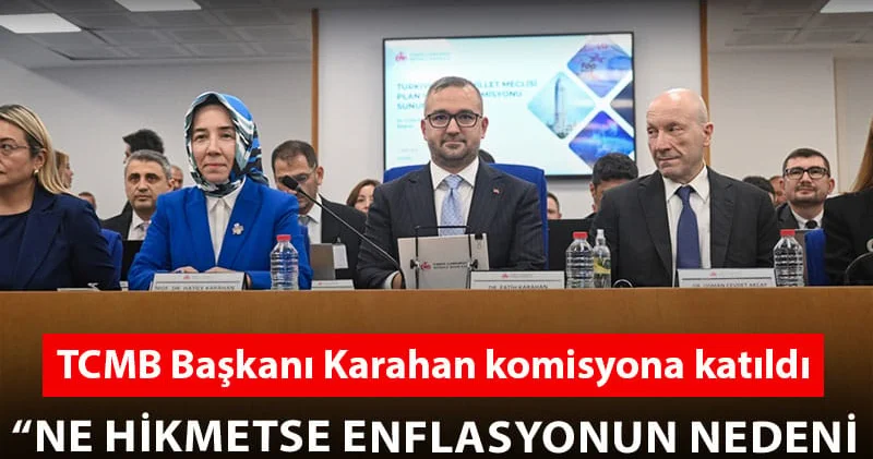 Bütçe komisyonunda Merkez Bankası Başkanı Karahan a tepki gösterildi