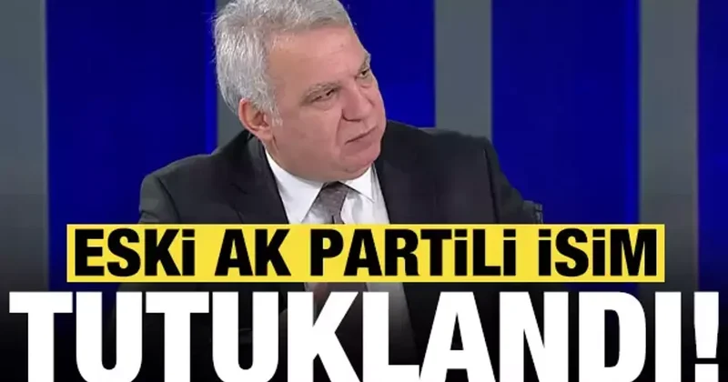 Son dakika: Eski AK Partili isim tutuklandı!