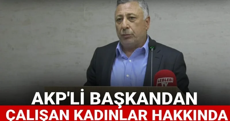 AKP li başkandan çalışan kadınlar hakkında skandal sözler! Evde yemek yapma süresini azalttı