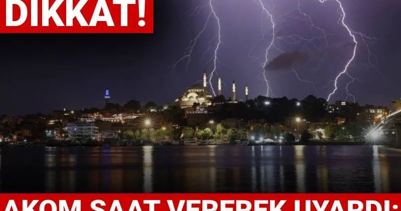İstanbullular dikkat! AKOM saat vererek uyardı: Her yerde şimşekler çakacak!