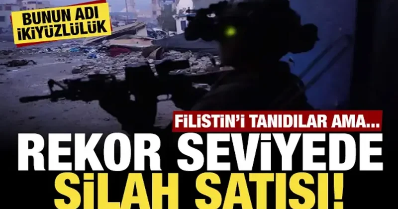 Filistin i tanıyıp İsrail e rekor seviyede silah sattılar: Bunun adı ikiyüzlülük!
