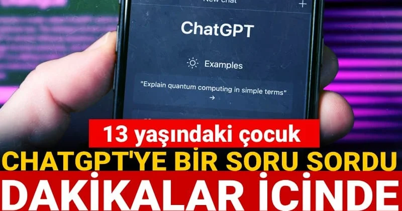 13 yaşındaki çocuk ChatGPT ye bir soru sordu dakikalar içinde gözaltına alındı